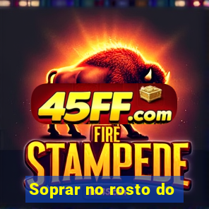 Soprar no rosto do